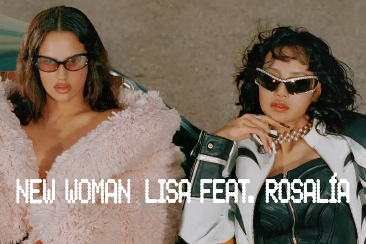 Lisa BLACKPINK dan Rosalía Rilis Single Berjudul New Woman
